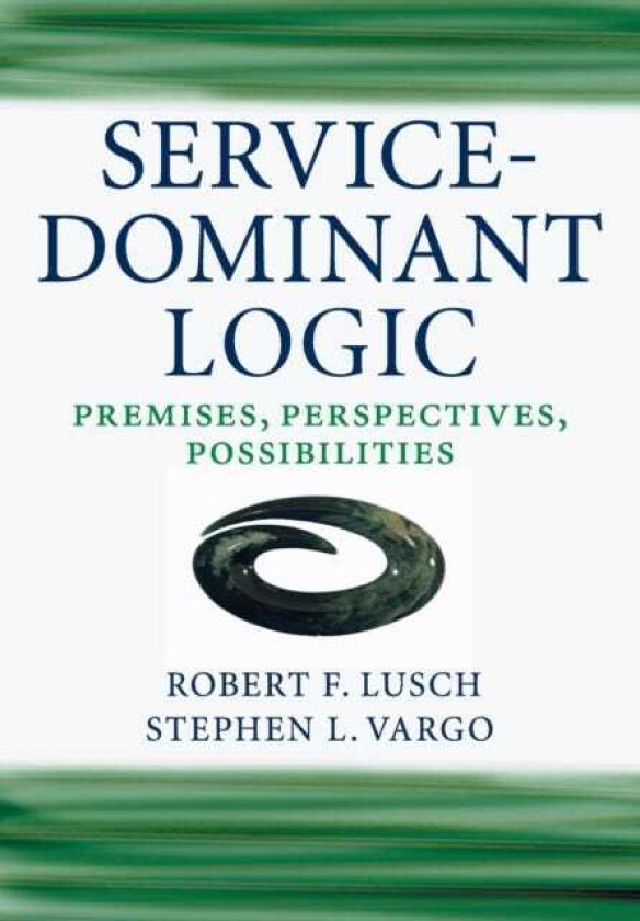ServiceDominant Logic Premises, Perspectives, Possibilities