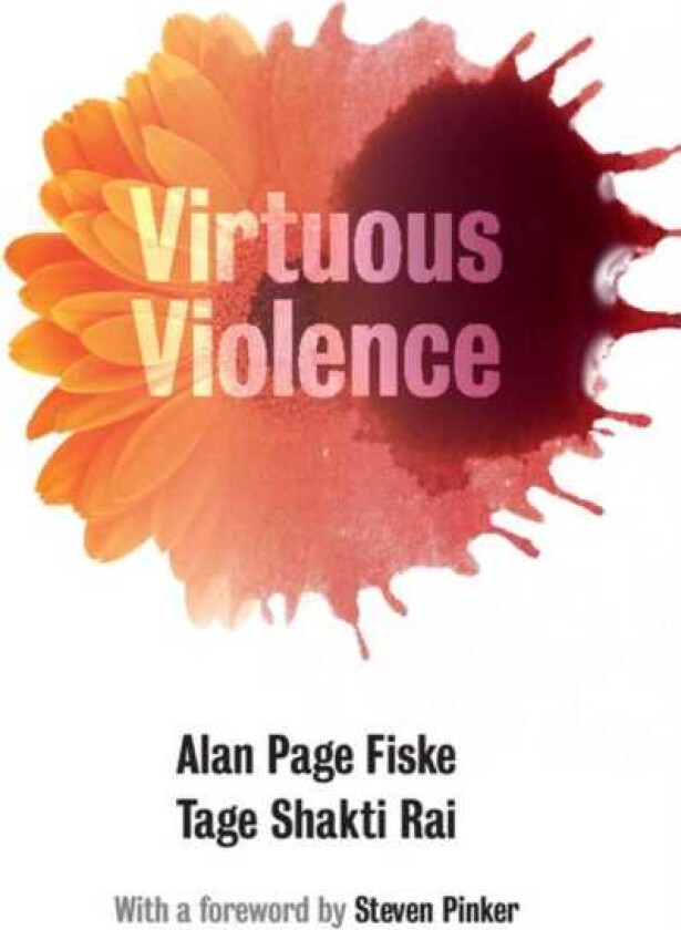 Virtuous Violence Hurting and Killing to Create, Sustain, End, and Honor Social Relationships