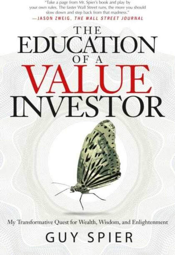 The Education of a Value Investor My Transformative Quest for Wealth, Wisdom, and Enlightenment