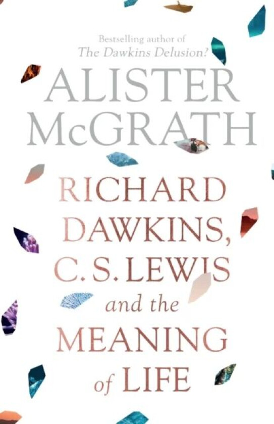 Richard Dawkins, C. S. Lewis and the Meaning of Life av Alister DPhil DD McGrath