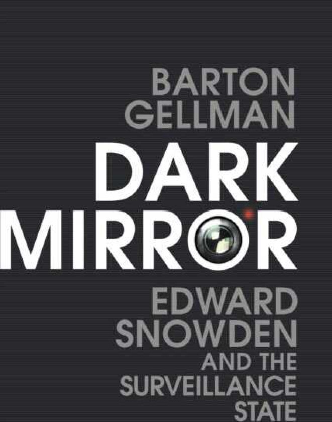 Dark Mirror  Edward Snowden and the Surveillance State