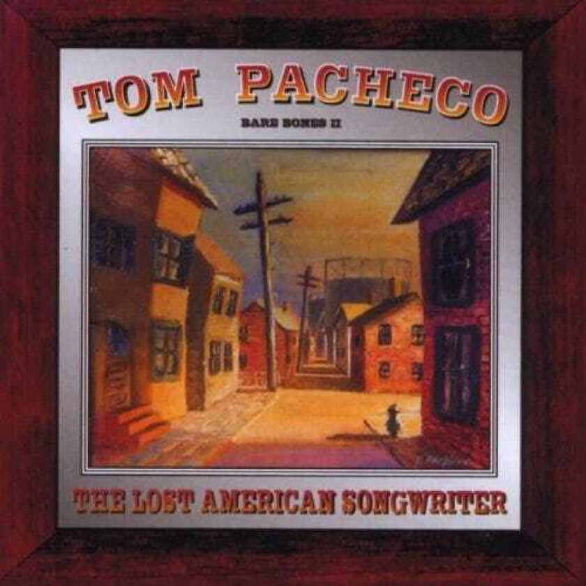 Tom Pacheco  The Lost American Songwriter  CD