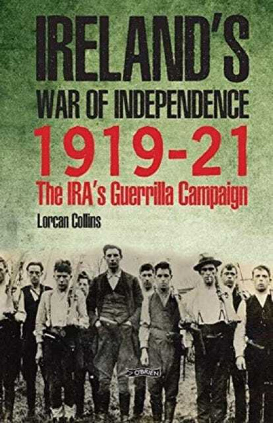 Ireland's War of Independence 191921 The IRA's Guerrilla Campaign