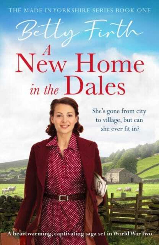 A New Home in the Dales A heartwarming, captivating rural saga set in World War 2