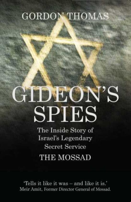 Gideon's Spies The Inside Story of Israel's Legendary Secret Service The Mossad