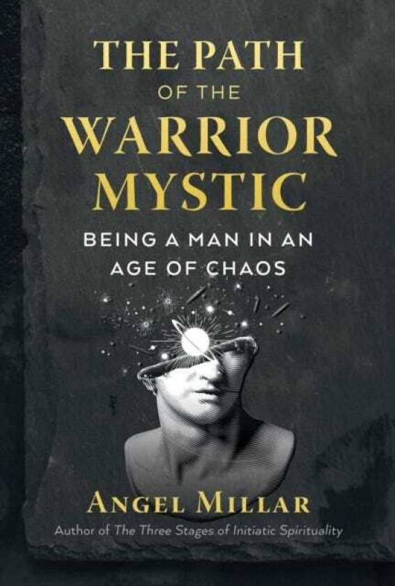 The Path of the WarriorMystic Being a Man in an Age of Chaos