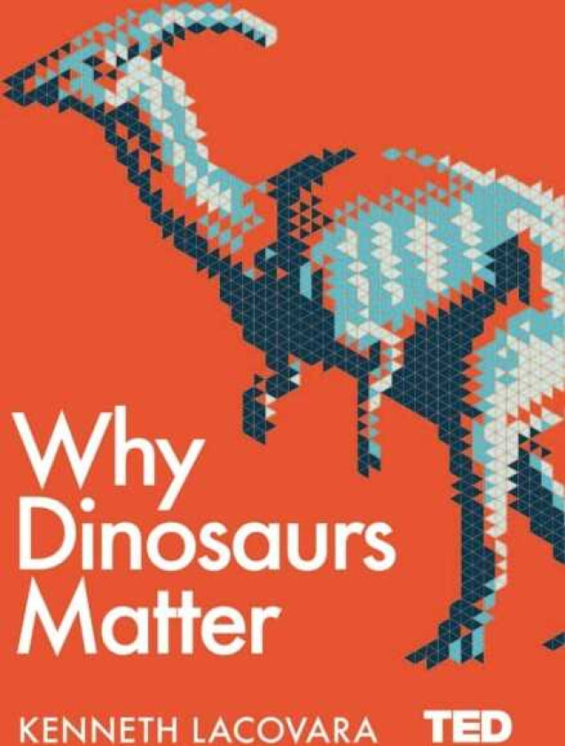 Why Dinosaurs Matter