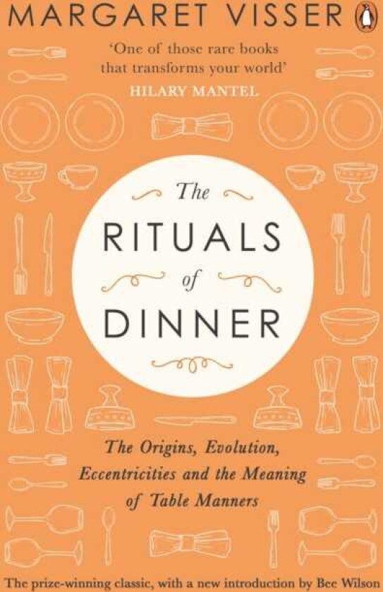 The Rituals of Dinner The Origins, Evolution, Eccentricities and Meaning of Table Manners