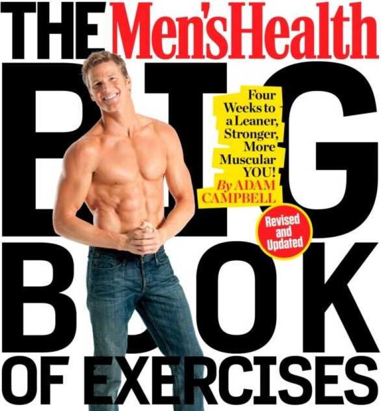The Men's Health Big Book of Exercises Four Weeks to a Leaner, Stronger, More Muscular You!
