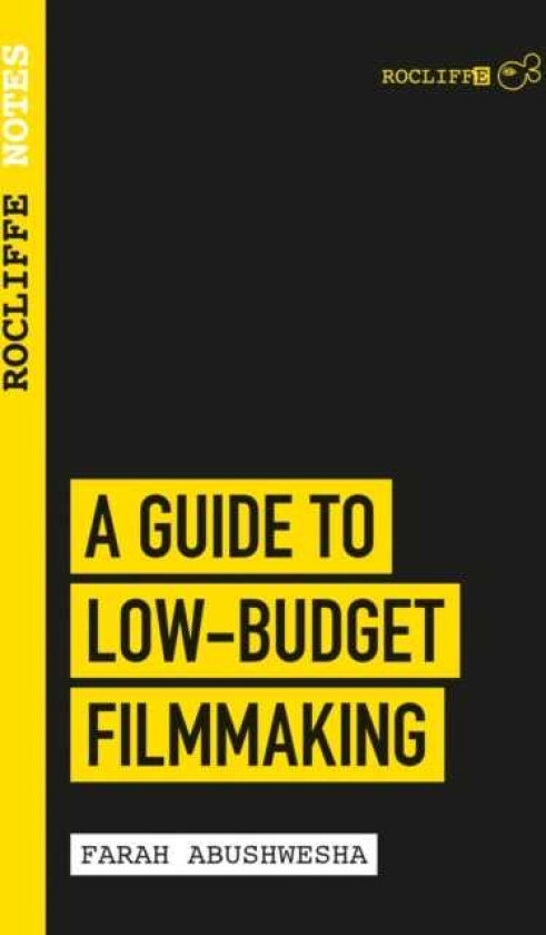 Rocliffe Notes A Guide to LowBudget Filmmaking