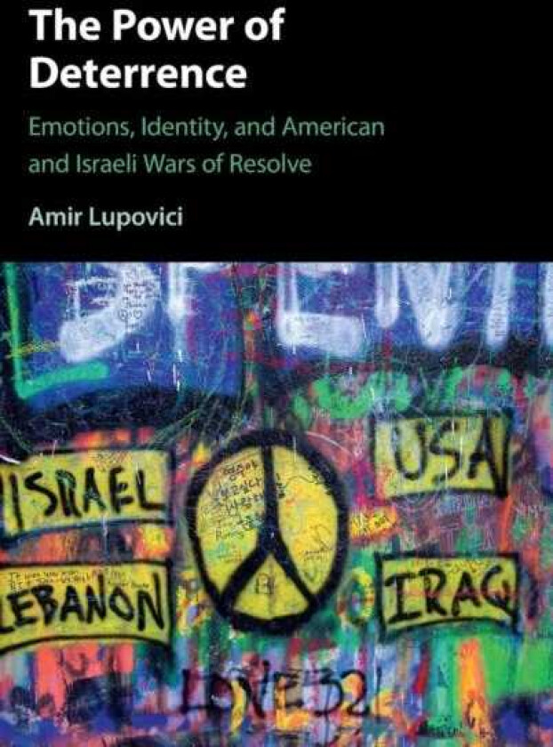 The Power of Deterrence Emotions, Identity, and American and Israeli Wars of Resolve