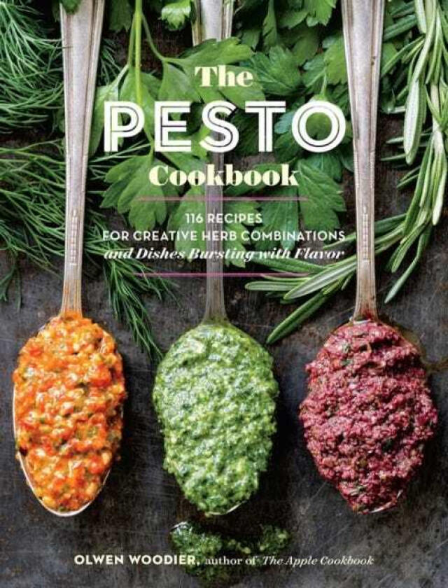 The Pesto Cookbook 116 Recipes for Creative Herb Combinations and Dishes Bursting with Flavor