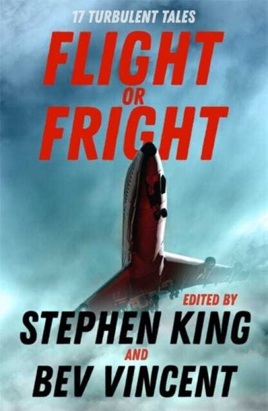 Flight or Fright  17 Turbulent Tales Edited by Stephen King and Bev Vincent