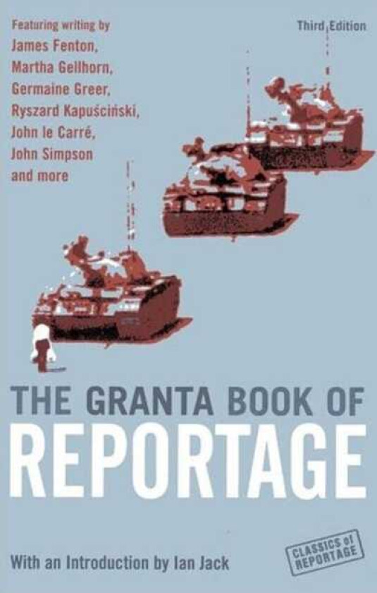 The Granta Book Of Reportage