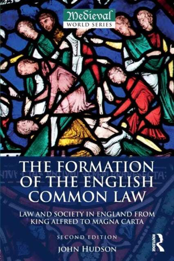 The Formation of the English Common Law Law and Society in England from King Alfred to Magna Carta