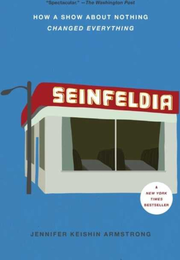 Seinfeldia How a Show About Nothing Changed Everything