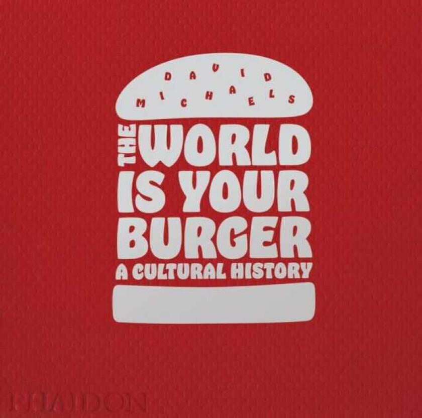 The World is Your Burger A Cultural History