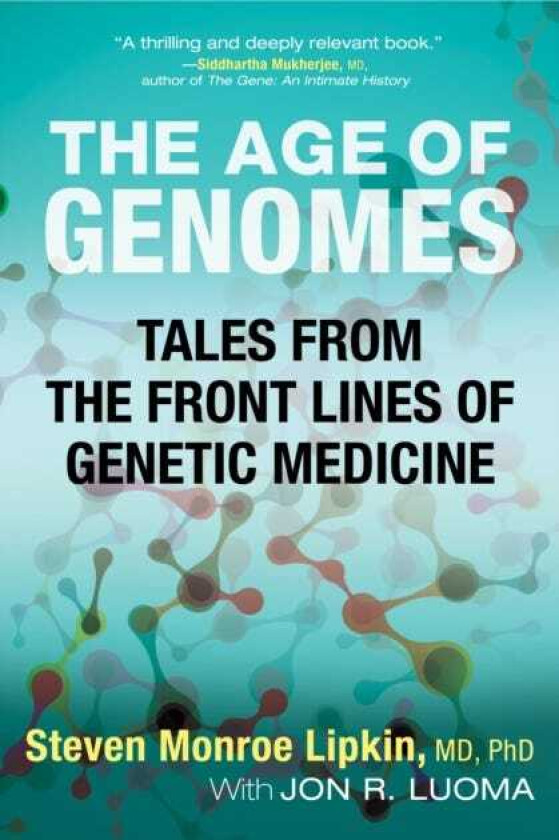 The Age of Genomes Tales from the Front Lines of Genetic Medicine