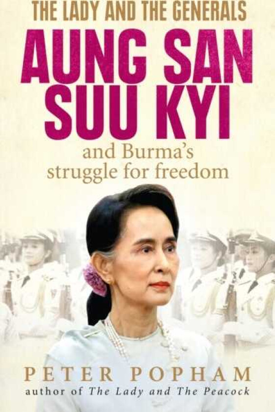The Lady and the Generals Aung San Suu Kyi and Burma’s struggle for freedom