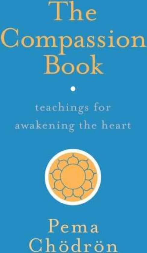 The Compassion Book Teachings for Awakening the Heart