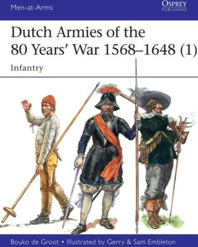 Dutch Armies of the 80 Years’ War 1568–1648 (1) Infantry