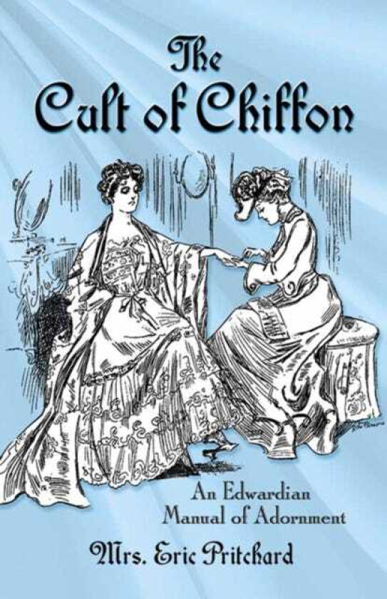 Cult of Chiffon  An Edwardian Manual of Adornment