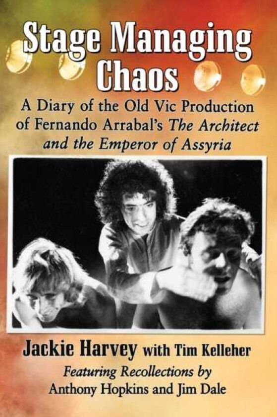 Stage Managing Chaos A Diary of the Old Vic Production of Fernando Arrabal's The Architect and the Emperor of Assyria