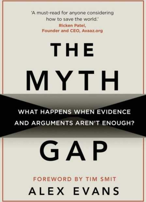 The Myth Gap What Happens When Evidence and Arguments Aren’t Enough
