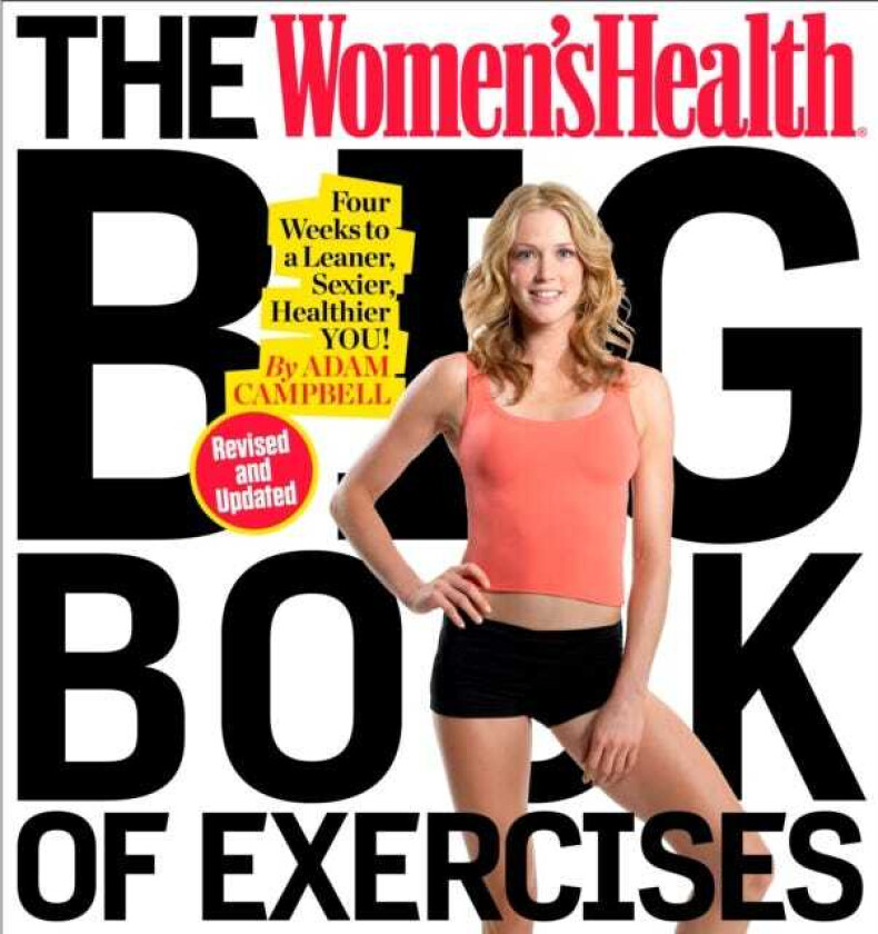The Women's Health Big Book of Exercises Four Weeks to a Leaner, Sexier, Healthier You!