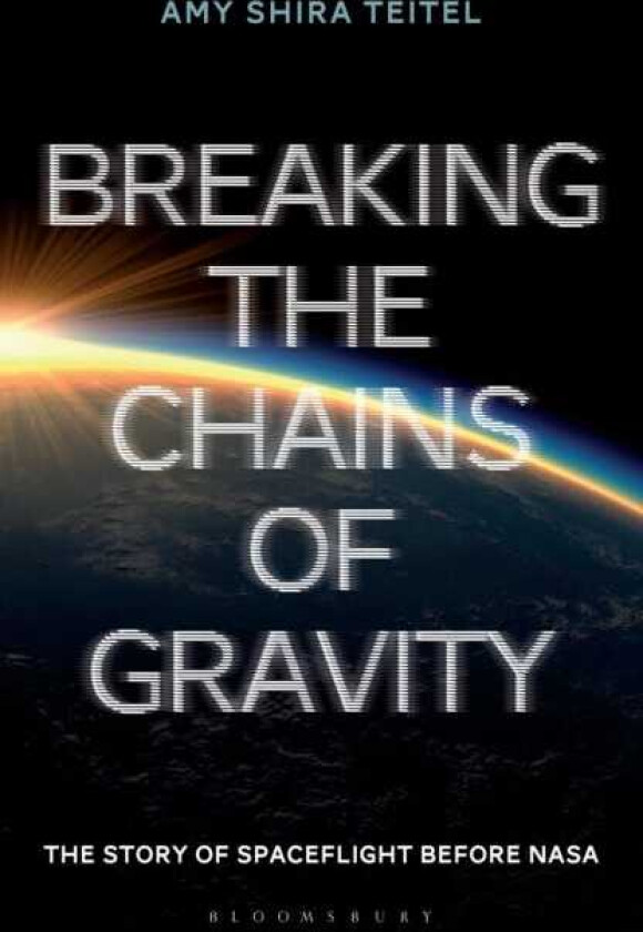Breaking the Chains of Gravity The Story of Spaceflight before NASA
