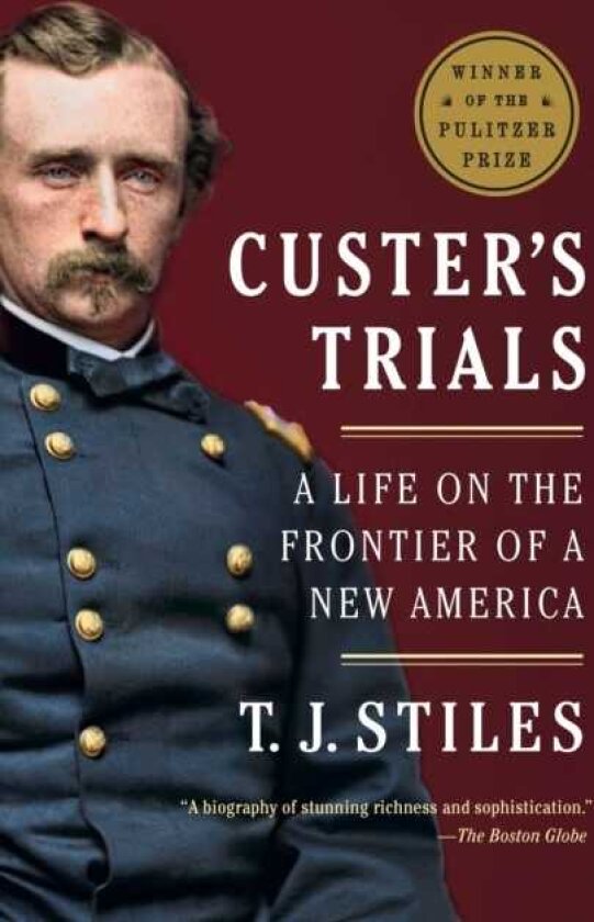 Custer's Trials A Life on the Frontier of a New America