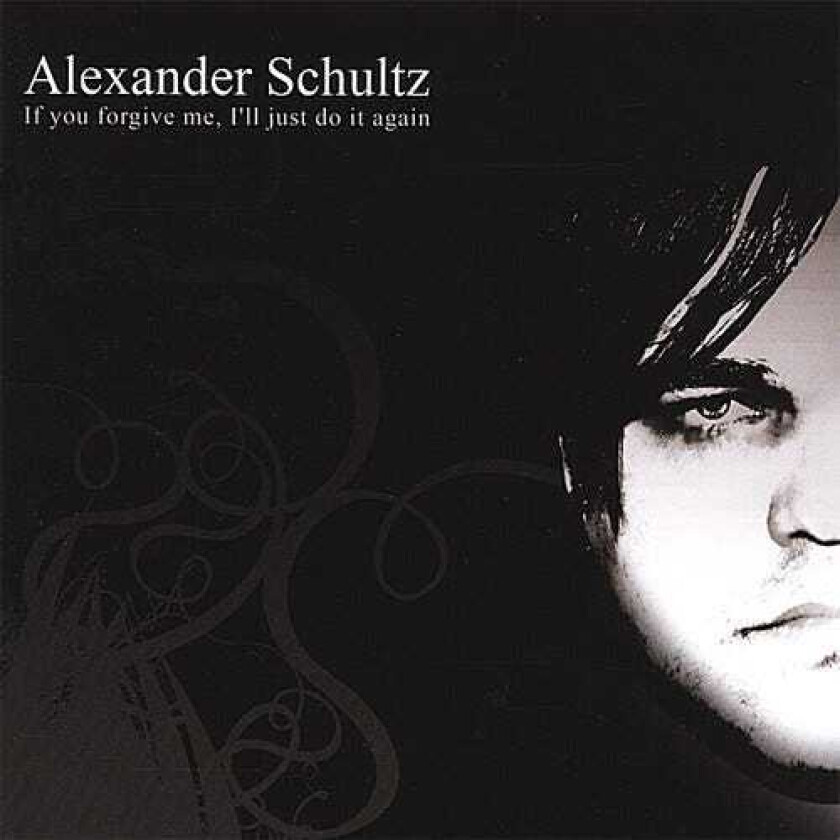 Alexander Schultz  If You Forgive Me, I'll Just Do It Again  CD