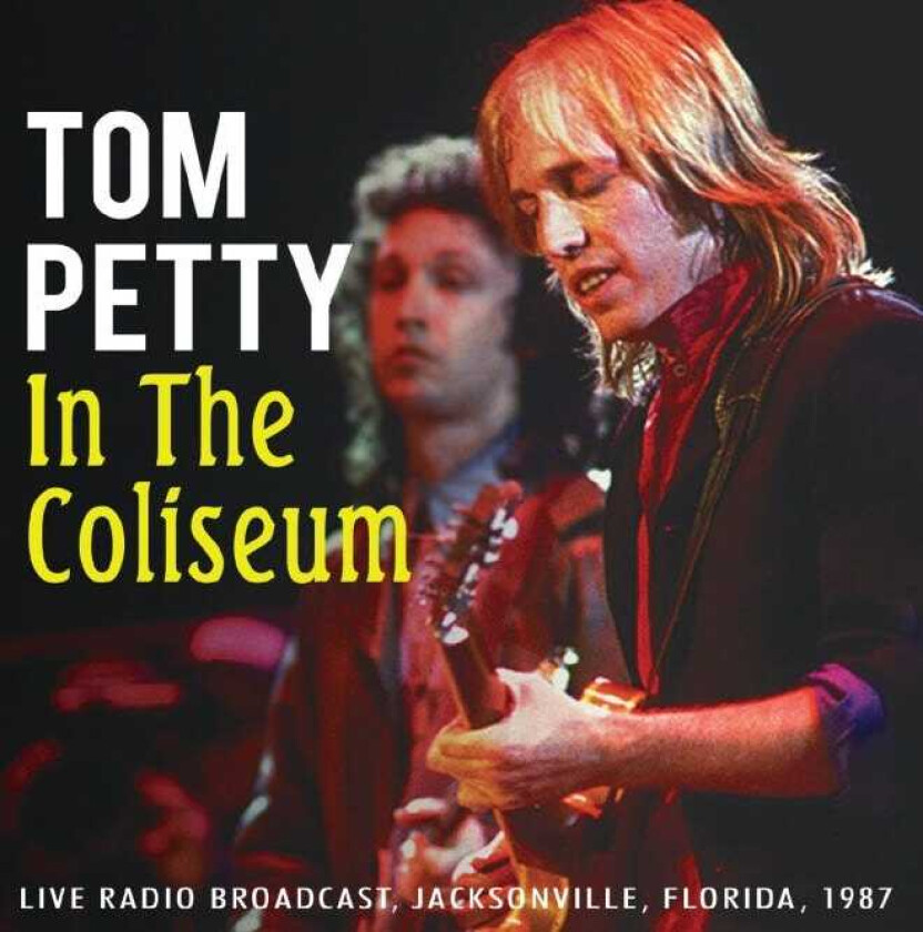 Tom Petty  In The Coliseum: Live 1987 Radio Broadcast  CD