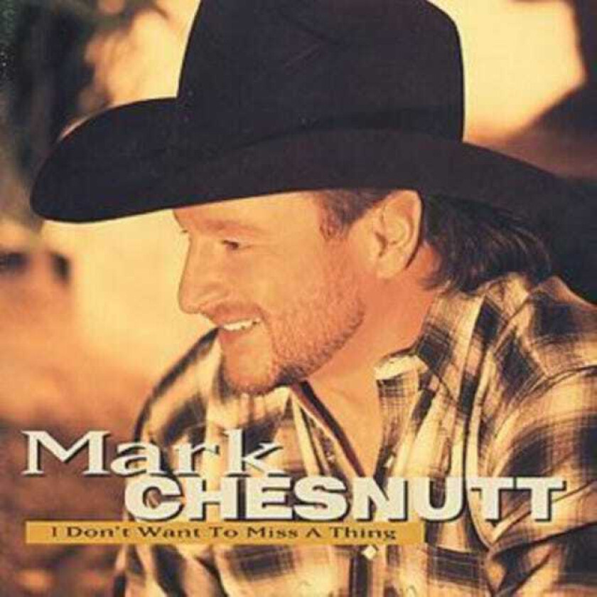 Mark Chesnutt  I Don't Want To Miss A Thing  CD