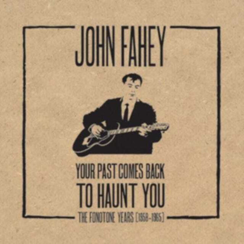John Fahey Your Past Comes Back To Haunt You The Fonotone Years 19581965 CD