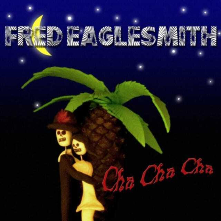 Fred Eaglesmith  Cha Cha Cha  CD