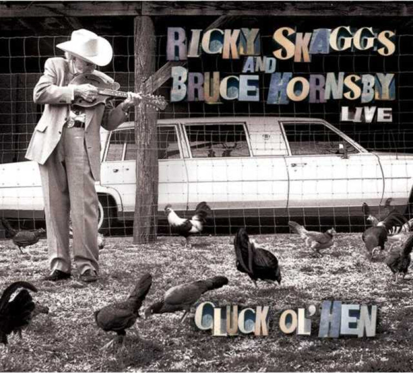 Ricky Skaggs & Bruce Hornsby, Ricky Skaggs, Bruce Hornsby Cluck Ol' Hen CD