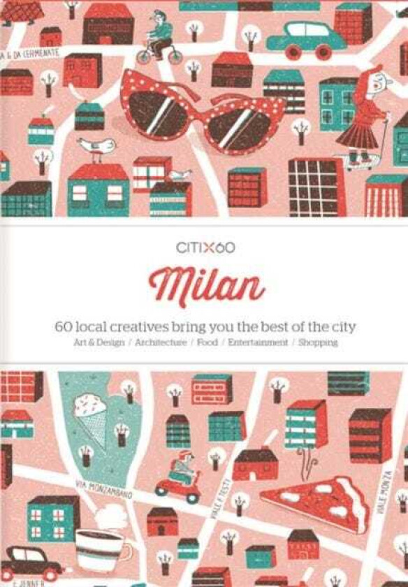 CITIx60 City Guides Milan 60 local creatives bring you the best of the city