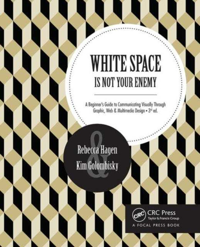 White Space Is Not Your Enemy  A Beginner's Guide to Communicating Visually Through Graphic, Web & Multimedia Design