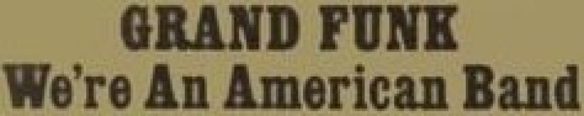 Grand Funk Railroad We're An American Band CD