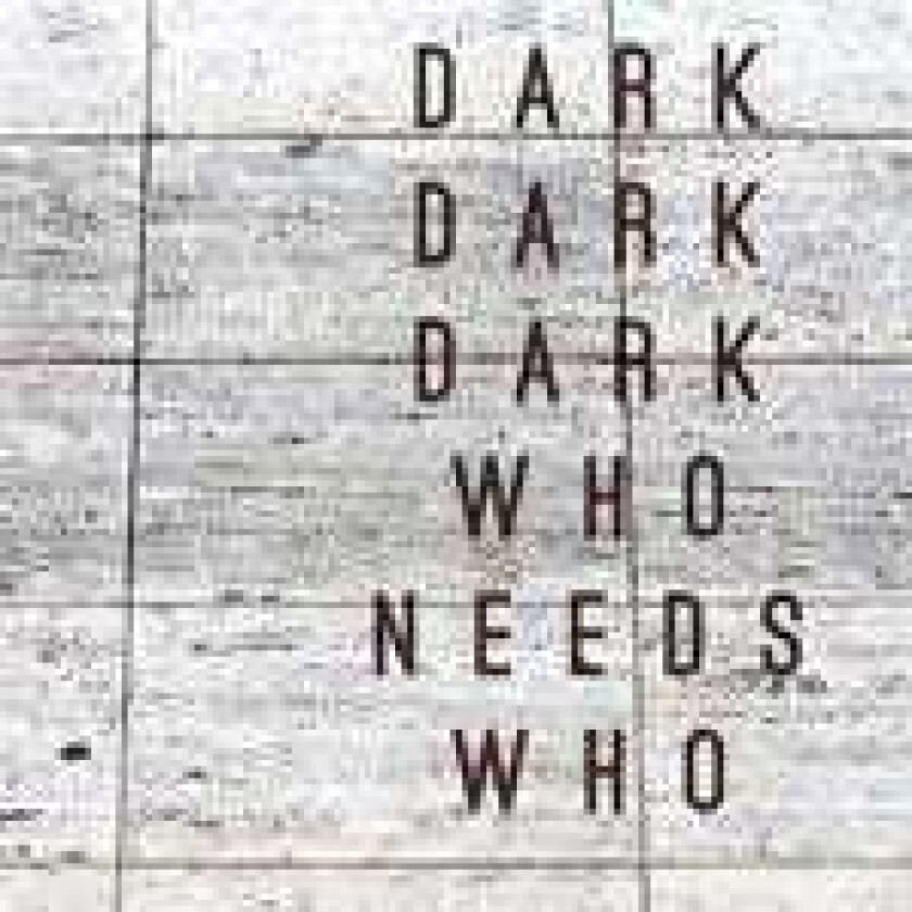 Dark Dark Dark  Who Needs Who  CD