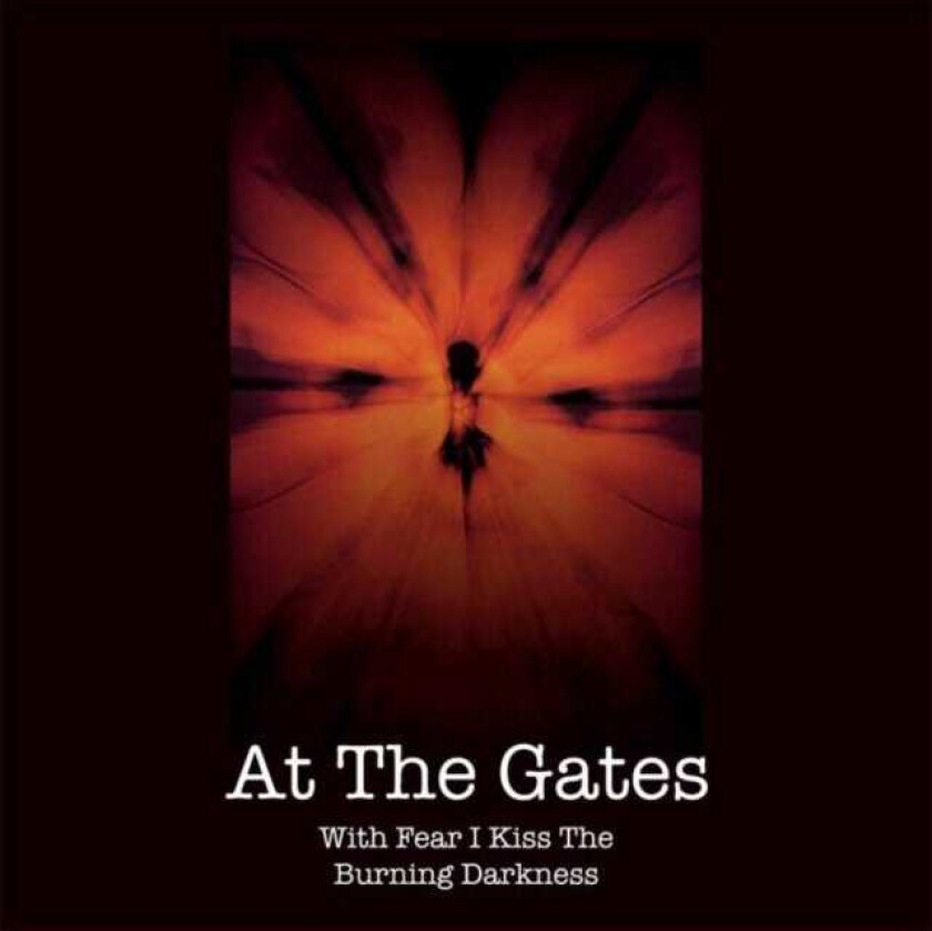At The Gates With Fear I Kiss The Burning Darkness CD