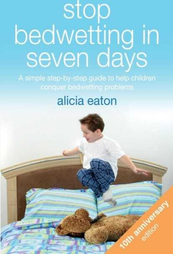 Stop Bedwetting in Seven Days A simple stepbystep guide to help children conquer bedwetting problems