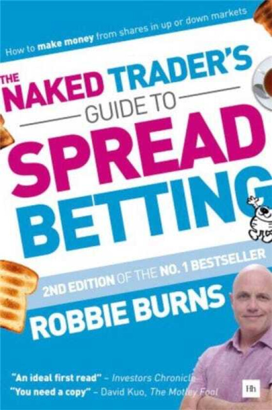The Naked Trader's Guide to Spread Betting (Second Edition) How to Make Money from Shares in Up or Down Markets