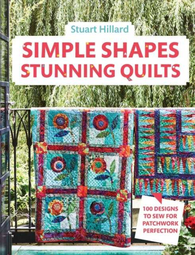 Simple Shapes Stunning Quilts  100 Designs to Sew for Patchwork Perfection