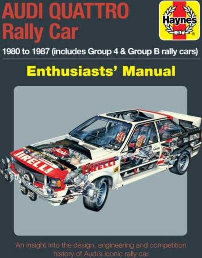 Audi Quattro Rally Car Manual 1980 to 1987 (includes Group 4 & Group B rally cars)