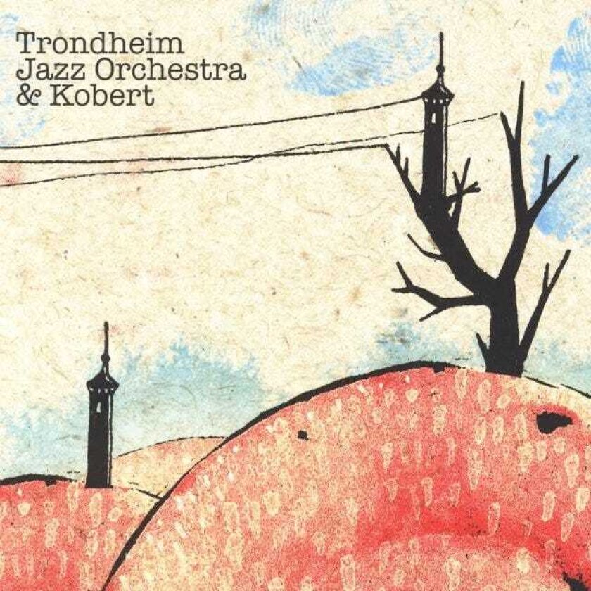 Trondheim Jazz Orchestra & Kobert, Trondheim Jazz Orchestra, Kobert Trondheim Jazz Orchestra & Kobert CD