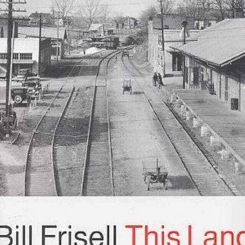 Bill Frisell This Land CD