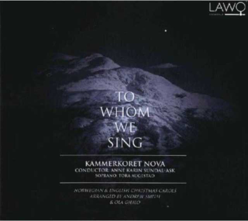Tora Augestad, Anne Karin Sundal, Kammerkoret Nova To Whom We Sing CD