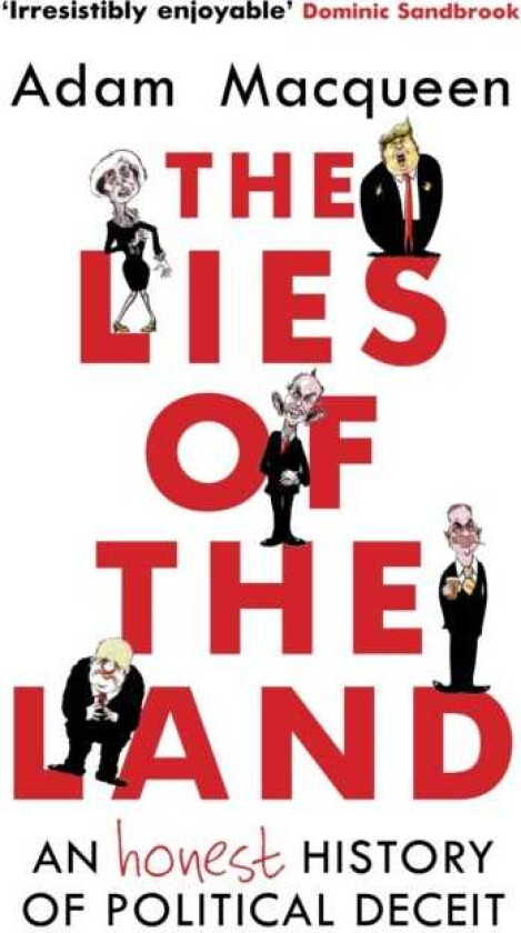 The Lies of the Land An Honest History of Political Deceit